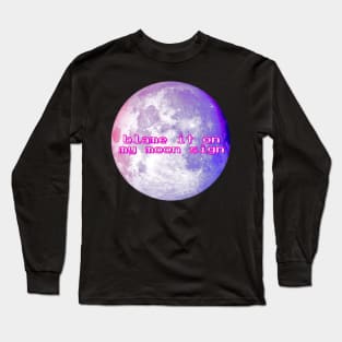 Blame it on my Moon Sign Long Sleeve T-Shirt